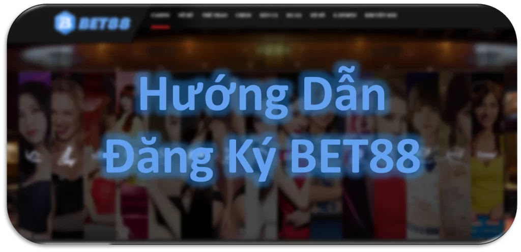 hướng dẫn đăng ký bet88