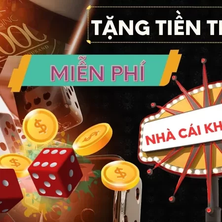 Nhà cái tặng tiền cược free đảm bảo cho sự lựa chọn của bạn